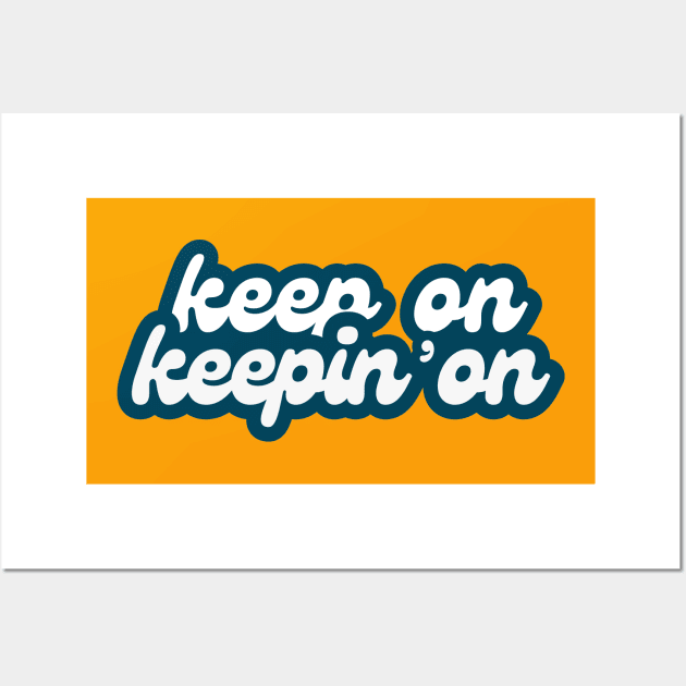 Keep On Keepin' On (retro font) Wall Art by F-for-Fab